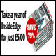 Inside Edge (Dennis Publishing) is the UK’s only magazine dedicated to smarter gambling, it’s a glossy male lifestyle title, designed for people who enjoy betting in all its forms and are keen to develop strategies to bet more effectively. Inside Edge are paying £6 for every discounted subscription to 12 issues for only £5. This is a 90% discount on the cover price! To allow affiliates to integrate Inside-Edge into existing websites and provide valuable content for their users a number of articles from the magazine have been made available to affiliates with links to the magazine subscriptions page. These articles include: Poker Virgins, start here! Best Casino bets Golden rules of horse racing betting How to calculate pot odds